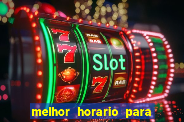 melhor horario para jogar brabet